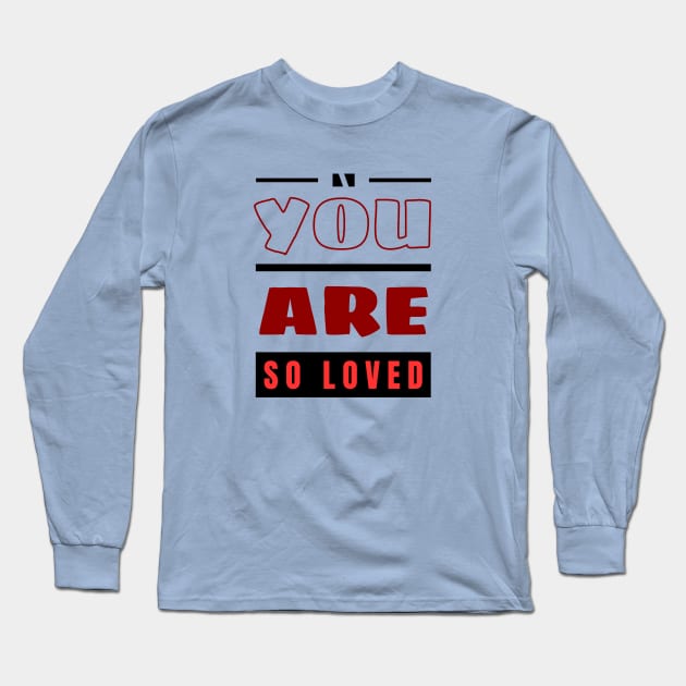You Are So Loved | Christian Long Sleeve T-Shirt by All Things Gospel